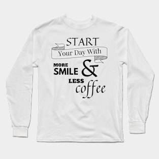 Start Day WIth Smile and Coffee Long Sleeve T-Shirt